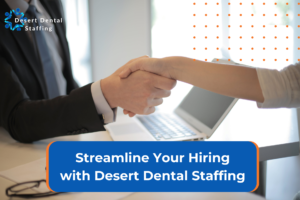 Streamline Your Hiring with Desert Dental Staffing