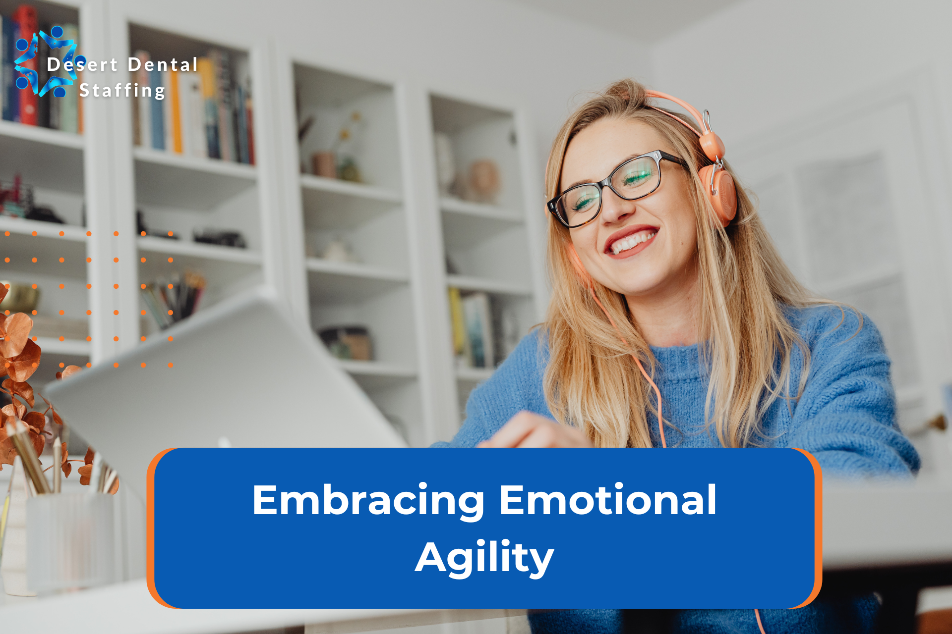 Embracing Emotional Agility - Desert Dental Staffing